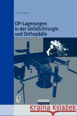 Op-Lagerungen in Der Unfallchirurgie Und Orthopädie Sommer, Rudolf 9783642636882 Steinkopff-Verlag Darmstadt