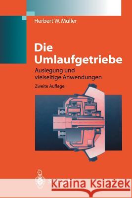 Die Umlaufgetriebe: Auslegung Und Vielseitige Anwendungen Müller, Herbert W. 9783642636981 Springer