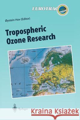 Tropospheric Ozone Research: Tropospheric Ozone in the Regional and Sub-Regional Context Hov 9783642637001 Springer