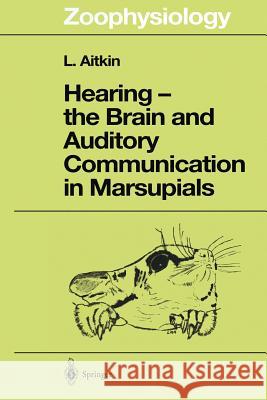 Hearing -- The Brain and Auditory Communication in Marsupials Aitkin, Lindsay 9783642637056 Springer