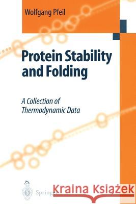 Protein Stability and Folding: A Collection of Thermodynamic Data Pfeil, Wolfgang 9783642637162