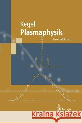 Plasmaphysik: Eine Einführung Kegel, Wilhelm H. 9783642637216 Springer