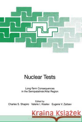 Nuclear Tests: Long-Term Consequences in the Semipalatinsk/Altai Region Shapiro, Charles S. 9783642637230 Springer