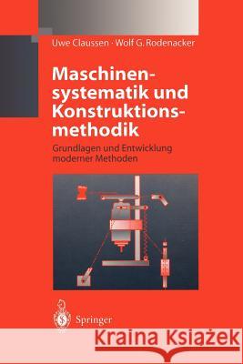 Maschinensystematik Und Konstruktionsmethodik: Grundlagen Und Entwicklung Moderner Methoden Claussen, Uwe 9783642637278 Springer