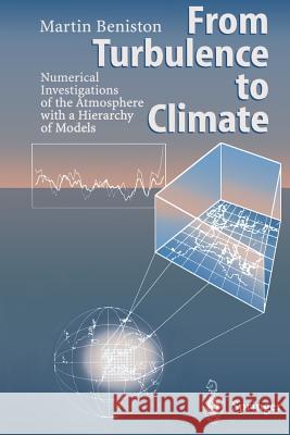 From Turbulence to Climate: Numerical Investigations of the Atmosphere with a Hierarchy of Models Beniston, Martin 9783642637315