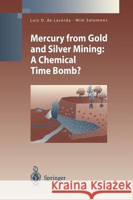 Mercury from Gold and Silver Mining: A Chemical Time Bomb? Lacerda, Luiz D. de 9783642637346