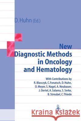 New Diagnostic Methods in Oncology and Hematology R. Blasczyk, C. Fonatsch, D. Huhn, O. Meyer, S. Nagel, A. Neubauer, J. Oertel, A. Salama, S. Serke, Dieter Huhn 9783642637391