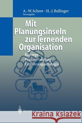 Mit Planungsinseln Zur Lernenden Organisation: Konzept, Praxiserfahrung, Einführungsstrategie Scheer, August-Wilhelm 9783642637711 Springer