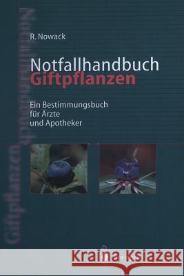 Notfallhandbuch Giftpflanzen: Ein Bestimmungsbuch Für Ärzte Und Apotheker Nowack, Rainer 9783642637766 Springer