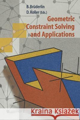 Geometric Constraint Solving and Applications Beat Bruderlin Dieter Roller 9783642637810 Springer