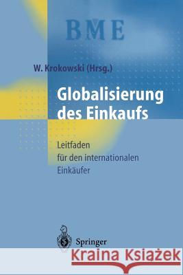 Globalisierung Des Einkaufs: Leitfaden Für Den Internationalen Einkäufer Krokowski, Wilfried 9783642637858