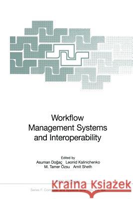 Workflow Management Systems and Interoperability Asuman Dogac Leonid Kalinichenko Tamer Ozsu 9783642637865 Springer