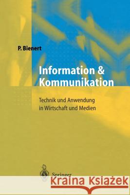 Information und Kommunikation: Technik und Anwendung in Wirtschaft und Medien Peter Bienert 9783642637902 Springer-Verlag Berlin and Heidelberg GmbH & 