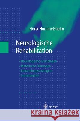 Neurologische Rehabilitation: Neurologische Grundlagen -- Motorische Störungen -- Behandlungsstrategien -- Sozialmedizin Hummelsheim, Horst 9783642637988 Springer