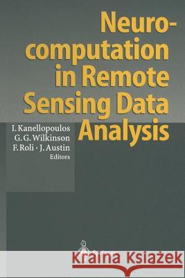 Neurocomputation in Remote Sensing Data Analysis: Proceedings of Concerted Action Compares (Connectionist Methods for Pre-Processing and Analysis of R Kanellopoulos, Ioannis 9783642638282 Springer