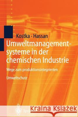 Umweltmanagementsysteme in Der Chemischen Industrie: Wege Zum Produktionsintegrierten Umweltschutz Kostka, Sebastian 9783642638336 Springer