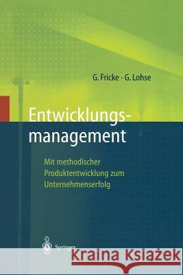 Entwicklungsmanagement: Mit Methodischer Produktentwicklung Zum Unternehmenserfolg Fricke, Gerd 9783642638374