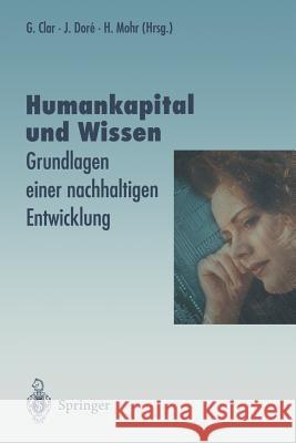 Humankapital Und Wissen: Grundlagen Einer Nachhaltigen Entwicklung Clar, Günter 9783642638411 Springer