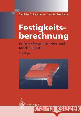 Festigkeitsberechnung: Im Dampfkessel-, Behälter-Und Rohrleitungsbau Schwaigerer, Siegfried 9783642638459 Springer