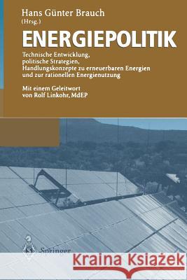 Energiepolitik: Technische Entwicklung, Politische Strategien, Handlungskonzepte Zu Erneuerbaren Energien Und Zur Rationellen Energien Brauch, Hans Günter 9783642638503