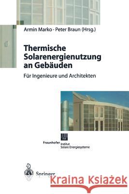 Thermische Solarenergienutzung an Gebäuden Armin Marko Peter Braun 9783642638572 Springer