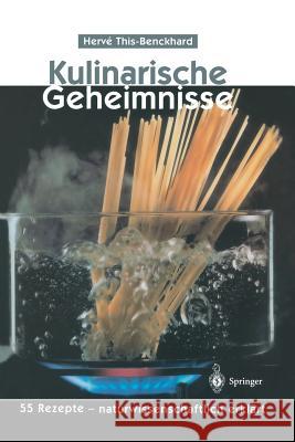 Kulinarische Geheimnisse: 55 Rezepte -- Naturwissenschaftlich Erklärt Rothfuss, I. 9783642638749 Springer