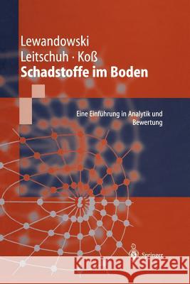 Schadstoffe Im Boden: Eine Einführung in Analytik Und Bewertung Lewandowski, Jörg 9783642638862 Springer