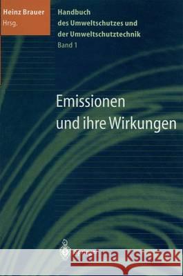 Handbuch Des Umweltschutzes Und Der Umweltschutztechnik: Band 1: Emissionen Und Ihre Wirkungen Brauer, Heinz 9783642638923