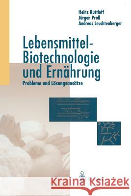 Lebensmittel-Biotechnologie Und Ernährung: Probleme Und Lösungsansätze Rutloff, Heinz 9783642638930 Springer