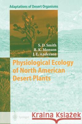 Physiological Ecology of North American Desert Plants Stanley D. Smith Russell K. Monson Jay E. Anderson 9783642639005 Springer