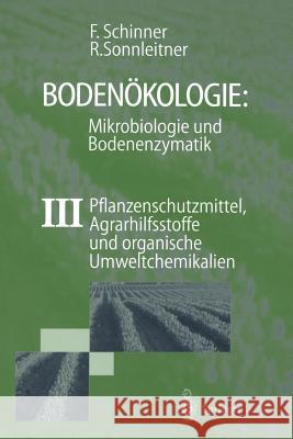 Bodenökologie: Mikrobiologie Und Bodenenzymatik Band III: Pflanzenschutzmittel, Agrarhilfsstoffe Und Organische Umweltchemikalien Schinner, Franz 9783642639043 Springer