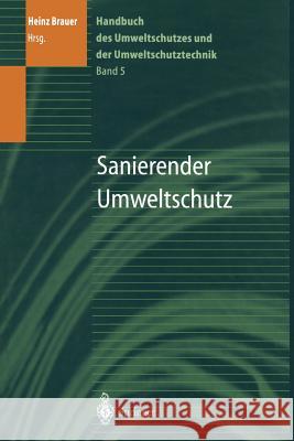 Handbuch Des Umweltschutzes Und Der Umweltschutztechnik: Band 5: Sanierender Umweltschutz Brauer, Heinz 9783642639074