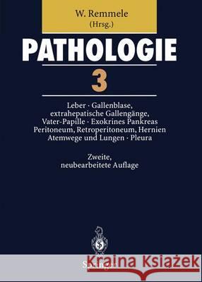 Pathologie 3: 3 Leber - Gallenblase Und Extrahepatische Gallengänge, Vater-Papille - Exokrines Pankreas - Peritoneum, Retroperitoneu Remmele, W. 9783642639098 Springer