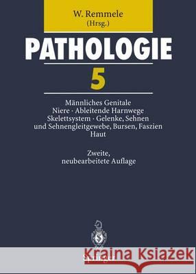 Pathologie 5: Männliches Genitale - Niere - Ableitende Harnwege Und Urethra - Skelettsystem - Gelenke, Sehnen Und Sehnengleitgewebe, Remmele, W. 9783642639111 Springer