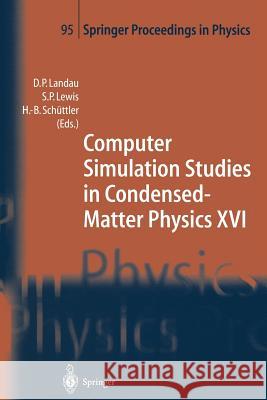 Computer Simulation Studies in Condensed-Matter Physics XVI: Proceedings of the Fifteenth Workshop, Athens, GA, USA, February 24–28, 2003 David P. Landau, Steven P. Lewis, Heinz-Bernd Schüttler 9783642639234