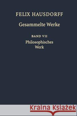 Felix Hausdorff - Gesammelte Werke Band VII: Philosophisches Werk 