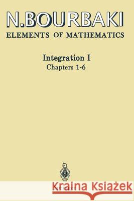 Integration I: Chapters 1-6 Bourbaki, N. 9783642639302 Springer