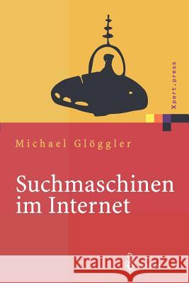 Suchmaschinen Im Internet: Funktionsweisen, Ranking Methoden, Top Positionen Glöggler, Michael 9783642639340 Springer