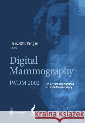 Digital Mammography: Iwdm 2002 -- 6th International Workshop on Digital Mammography Peitgen, Heinz-Otto 9783642639364