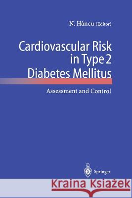Cardiovascular Risk in Type 2 Diabetes Mellitus: Assessment and Control Hancu, Nicolae 9783642639463 Springer