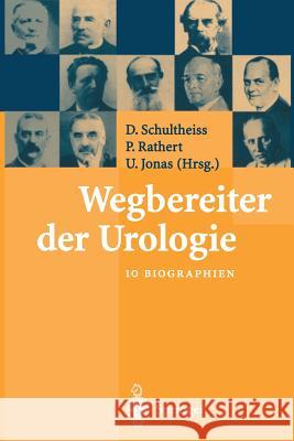 Wegbereiter Der Urologie: 10 Biographien Schultheiss, D. 9783642639548 Springer