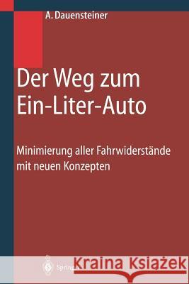 Der Weg Zum Ein-Liter-Auto: Minimierung Aller Fahrwiderstände Mit Neuen Konzepten Dauensteiner, Alexander 9783642639555 Springer