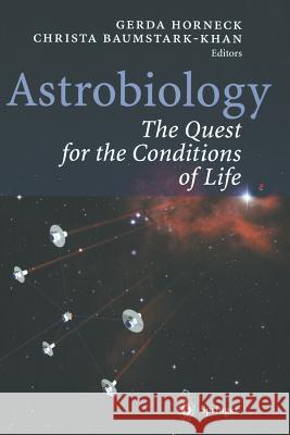 Astrobiology: The Quest for the Conditions of Life Horneck, Gerda 9783642639579 Springer