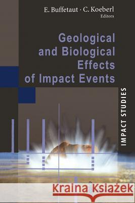 Geological and Biological Effects of Impact Events Erich Buffetaut C. Koeberl 9783642639609 Springer