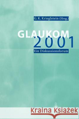 Glaukom 2001: Ein Diskussionsforum Krieglstein, G. K. 9783642639685 Springer