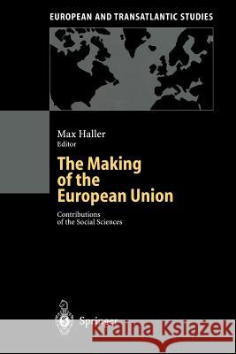 The Making of the European Union: Contributions of the Social Sciences Haller, Max 9783642639784 Springer