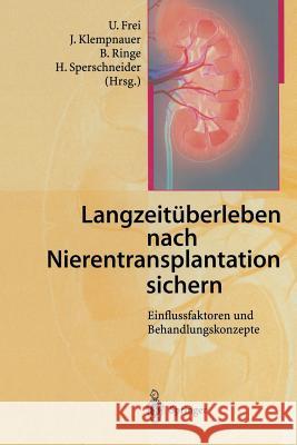 Langzeitüberleben Nach Nierentransplantation Sichern: Einflussfaktoren Und Behandlungskonzepte Frei, U. 9783642639869 Springer