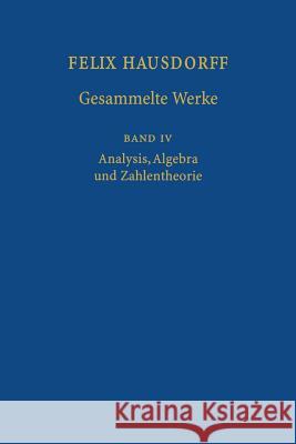 Felix Hausdorff - Gesammelte Werke Band IV: Analysis, Algebra Und Zahlentheorie Hausdorff, Felix 9783642639920 Springer