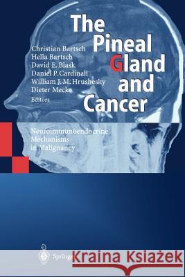 The Pineal Gland and Cancer: Neuroimmunoendocrine Mechanisms in Malignancy Bartsch, C. 9783642640032 Springer