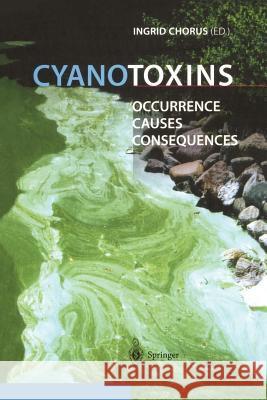 Cyanotoxins: Occurrence, Causes, Consequences Chorus, Ingrid 9783642640049